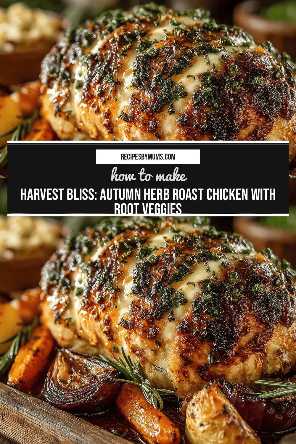 Harvest Bliss: Autumn Herb Roast Chicken with Root Veggies